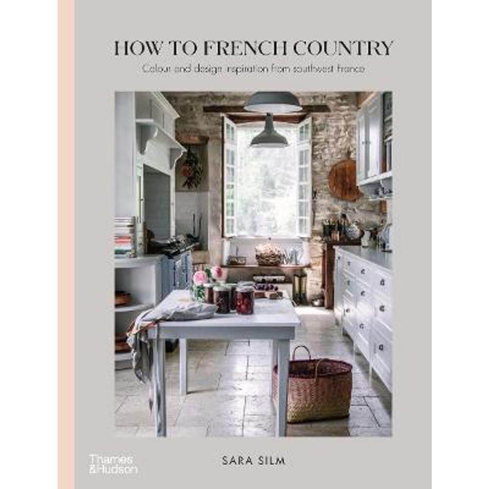 How to French Country: Colour and design inspiration from southwest France (Hardback) - Sara Silm